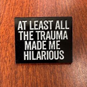 At Least All the Trauma Made Me Hilarious Pin - New